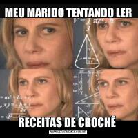 MEU MARIDO TENTANDO LERRECEITAS DE CROCHÊ 