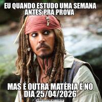 EU QUANDO ESTUDO UMA SEMANA ANTES PRA PROVA MAS É OUTRA MATÉRIA É NO DIA 25/04/2026