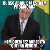 CURSO ABRIU E JÁ ESTÁ EM PROMOÇÃO?NEM QUEM FEZ ACREDITA QUE IRÁ VENDER 