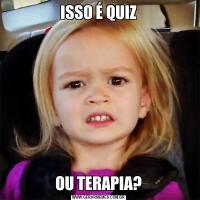 ISSO É QUIZOU TERAPIA?