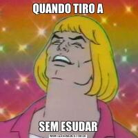 QUANDO TIRO ASEM ESUDAR