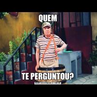 QUEMTE PERGUNTOU?