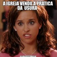 A IGREJA VENDO A PRATICA DA  USURA  
