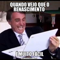 QUANDO VEJO QUE O RENASCIMENTO É MUITO FÁCIL