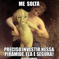ME  SOLTAPRECISO INVESTIR NESSA PIRÂMIDE, ELA É SEGURA!