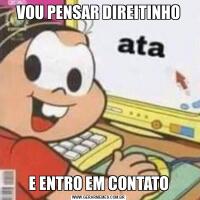 VOU PENSAR DIREITINHOE ENTRO EM CONTATO