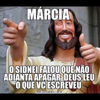 MÁRCIA O SIDNEI FALOU QUE NÃO ADIANTA APAGAR  DEUS LEU O QUE VC ESCREVEU 