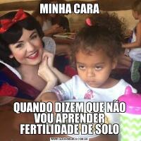 MINHA CARAQUANDO DIZEM QUE NÃO VOU APRENDER FERTILIDADE DE SOLO