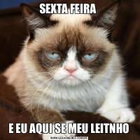 SEXTA FEIRA E EU AQUI SE MEU LEITNHO