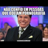 NÃO CONFIO EM PESSOAS QUE ODEIAM PORNOGRAFIA