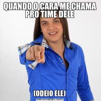 QUANDO O CARA ME CHAMA PRO TIME DELE(ODEIO ELE)