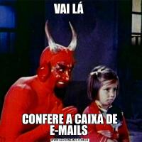 VAI LÁ CONFERE A CAIXA DE E-MAILS 