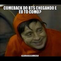 COMEBACK DO BTS CHEGANDO E EU TÔ COMO?