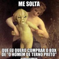 ME SOLTAQUE EU QUERO COMPRAR O BOX DE 