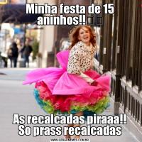 Minha festa de 15 aninhos!!♡♡As recalcadas piraaa!!
So prass recalcadas