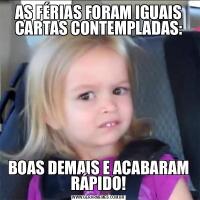 AS FÉRIAS FORAM IGUAIS CARTAS CONTEMPLADAS:BOAS DEMAIS E ACABARAM RÁPIDO!