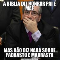 A BÍBLIA DIZ HONRAR PAI E MÃEMAS NÃO DIZ NADA SOBRE PADRASTO E MADRASTA
