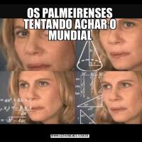 OS PALMEIRENSES TENTANDO ACHAR O MUNDIAL