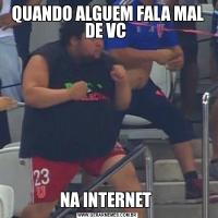 QUANDO ALGUEM FALA MAL DE VC NA INTERNET 