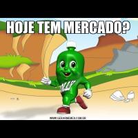 HOJE TEM MERCADO?