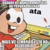 QUANDO VC Ñ ANOTA A MATÉRIA DA PROVA NA AGENDA MAIS VC LEMBRA Q ESTÁ NO RELATÓRIO  