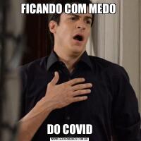 FICANDO COM MEDO DO COVID