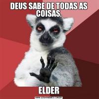 DEUS SABE DE TODAS AS COISAS,ELDER