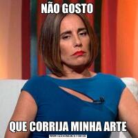 NÃO GOSTO QUE CORRIJA MINHA ARTE