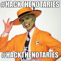 #HACKTHENOTARIES#HACKTHENOTARIES