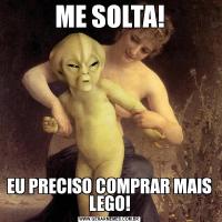 ME SOLTA!EU PRECISO COMPRAR MAIS LEGO!