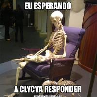 EU ESPERANDOA CLYCYA RESPONDER