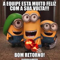 A EQUIPE ESTA MUITO FELIZ COM A SUA VOLTA!!!BOM RETORNO!