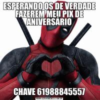 ESPERANDO OS DE VERDADE FAZEREM MEU PIX DE ANIVERSÁRIOCHAVE 61988845557