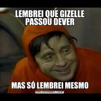 LEMBREI QUE GIZELLE PASSOU DEVERMAS SÓ LEMBREI MESMO