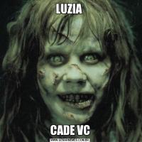 LUZIA CADE VC