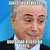 AIN ESTOU REVOLTZVOU TIRAR A FOTO DO PERFIL 