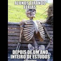ALUNOS TIRANDO FÉRIAS DEPOIS DE UM ANO INTEIRO DE ESTUDOS