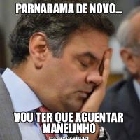 PARNARAMA DE NOVO...VOU TER QUE AGUENTAR MANELINHO