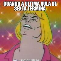 QUANDO A ULTIMA AULA DE SEXTA TERMINA