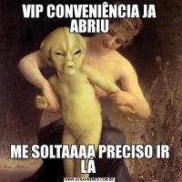 VIP CONVENIÊNCIA JA ABRIUME SOLTAAAA PRECISO IR LÁ 