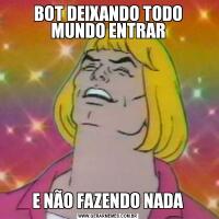 BOT DEIXANDO TODO MUNDO ENTRARE NÃO FAZENDO NADA