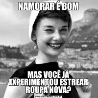 NAMORAR É BOMMAS VOCÊ JÁ EXPERIMENTOU ESTREAR ROUPA NOVA?