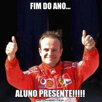 FIM DO ANO...ALUNO PRESENTE!!!!!