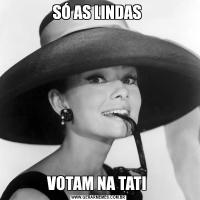 SÓ AS LINDAS VOTAM NA TATI 