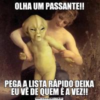 OLHA UM PASSANTE!!PEGA A LISTA RÁPIDO DEIXA EU VÊ DE QUEM É A VEZ!!