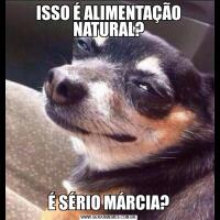 ISSO É ALIMENTAÇÃO NATURAL?É SÉRIO MÁRCIA?