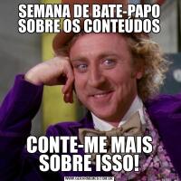 SEMANA DE BATE-PAPO SOBRE OS CONTEÚDOSCONTE-ME MAIS SOBRE ISSO!