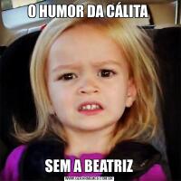 O HUMOR DA CÁLITA SEM A BEATRIZ