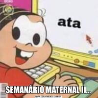 SEMANÁRIO MATERNAL II...
