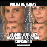 VOLTEI DE FÉRIASE LEMBREI QUE AS ASSEMBLEIAS ESTÃO CHEGANDO